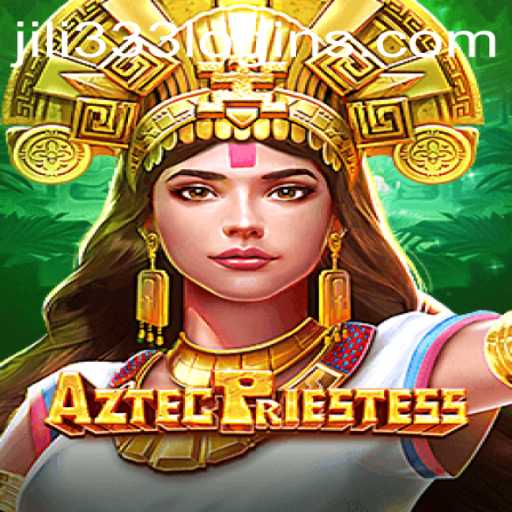 Unveiling the Mysteries of AztecPriestess on JiLi333.COM